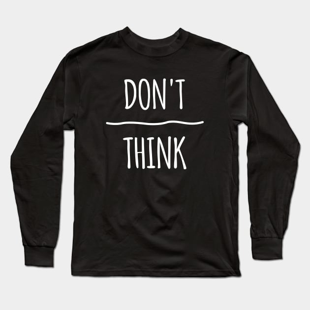 Don't Over Think Long Sleeve T-Shirt by amalya